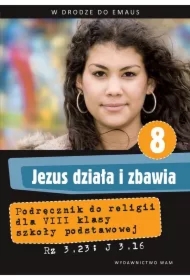 Jezus działa i zbawia. Podręcznik do religii dla klasy VIII szkoły podstawowej