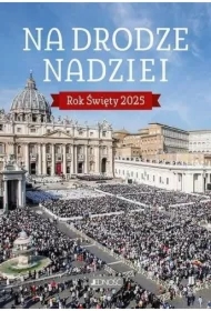 Na drodze nadziei. Rok Święty 2025