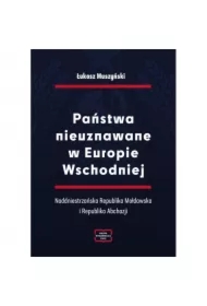 Państwa nieuznawane w Europie Wschodniej. Naddniestrzańska Republika Mołdawska i Republika Abchazji