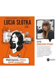 Mężczyzna, który zjadł orzeszki. Lucja Słotka. Tom 1