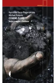 Czarne złoto. Wojny o węgiel z Donbasu