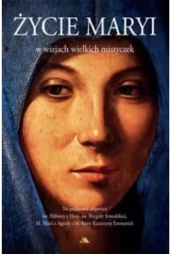 Życie Maryi w wizjach wielkich mistyczek