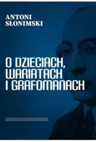 O dzieciach, wariatach i grafomanach
