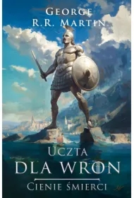 Uczta dla wron. Cienie śmierci. Pieśń Lodu i Ognia