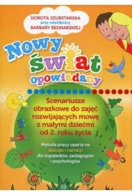 Nowy świat opowiadany. Scenariusze obrazkowe do zajęć rozwijających mowę z małymi dziećmi od 2. roku życia. Metoda pracy oparta na dialogu i narracji dla logopedów, pedagogów i psychologów