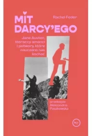 Mit Darcy'ego. Jane Austen, literaccy amanci i potwory, które nauczono nas kochać