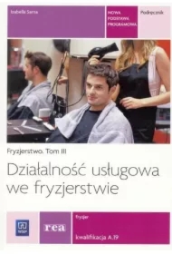 Fryzjerstwo. Tom 3. Działalność usługowa we fryzjerstwie. Fryzjer. Kwalifikacja A.19. Podręcznik