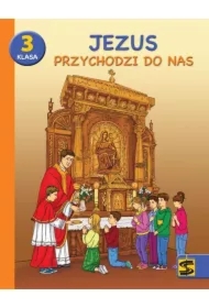 Jezus przychodzi do nas. Podręcznik z ćwiczeniami do nauki religii dla 3 klasy szkoły podstawowej