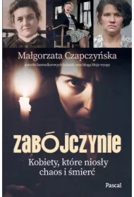 Zabójczynie. Kobiety, które niosły chaos i śmierć