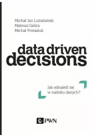 Data Driven Decisions. Jak odnaleźć się w natłoku źródeł danych?