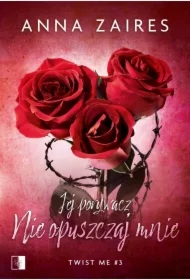 Jej porywacz. Nie opuszczaj mnie. Twist me. Tom 3