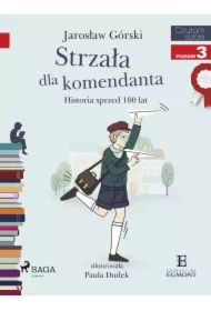 Strzała dla komendanta. Historia sprzed 100 lat. Czytam sobie. Poziom 3