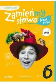 Zamieńmy słowo. Język polski. Zeszyt ćwiczeń. Szkoła podstawowa. Klasa 6