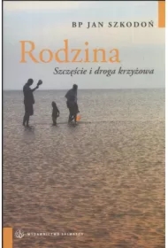 Rodzina. Szczęście i droga krzyżowa