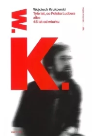 Tyle lat co Polska Ludowa albo 45 lat od wtorku