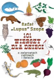101 wierszy dla dzieci. O zwierzętach, roślinach i świecie