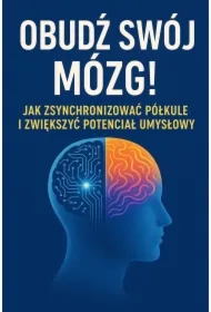 Obudź swój mózg! Jak zsynchronizować półkule i zwiększyć potencjał umysłowy