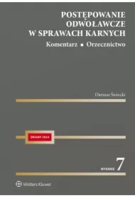 Postępowanie odwoławcze w sprawach karnych. Komentarz. Orzecznictwo