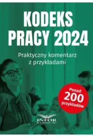 Kodeks Pracy 2024 Praktyczny komentarz z przykładami
