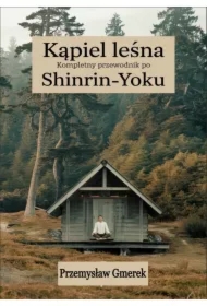 Kąpiel leśna: Kompletny przewodnik po Shinrin-Yoku