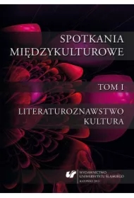 Spotkania międzykulturowe T.1 Literaturoznawstwo