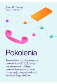 Pokolenia. Prawdziwe różnice między pokoleniami X, Y, Z, baby boomersami i cichym pokoleniem oraz co one oznaczają dla przyszłości zachodniego świata