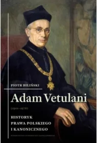 Adam Vetulani (1901-1976). Historyk prawa polskiego i kanonicznego