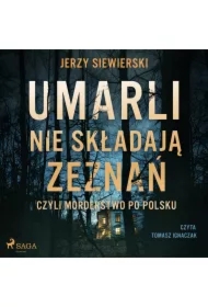 Umarli nie składają zeznań, czyli morderstwo po polsku