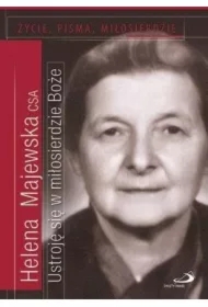 Ustroję się w miłosierdzie Boże. Życie, pisma...