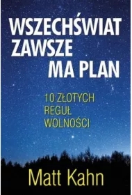 Wszechświat zawsze ma plan. 10 złotych reguł wolności