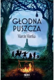 Głodna Puszcza. Nie ma tego Złego. Tom 2