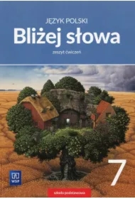 Bliżej słowa. Język polski. Klasa 7. Zeszyt ćwiczeń. Szkoła podstawowa