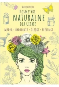 Kosmetyki naturalnie dla Ciebie. Mydła. Hydrolaty. Olejki. Peelingi