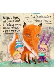 Bajka o tym, jak Gucio, Leoś i Tadziu pomogli liskowi Edkowi i jego mamie