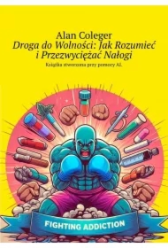Droga do Wolności: Jak Rozumieć i Przezwyciężać Nałogi