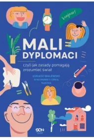 Mali dyplomaci, czyli jak zasady pomagają zrozumieć świat (Wydanie II)