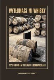 Wytłumacz mi whisky czyli szkocka w pytaniach i odpowiedziach
