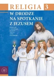 Religia. W drodze na spotkanie z Jezusem 3. Podręcznik z ćwiczeniami dla klasy trzeciej szkoły podstawowej