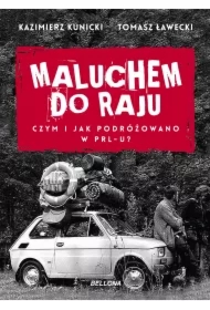 Maluchem do raju. Czym i jak podróżowano w PRL-u?