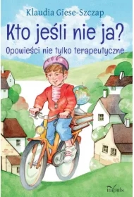 Kto jeśli nie ja? Opowieści nie tylko terapeutyczne