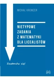 Nietypowe zadania z matematyki dla licealistów