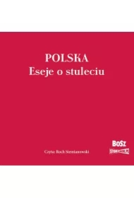Polska. Eseje o stuleciu