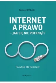 Internet a prawo - jak się nie potknąć? Poradnik dla twórców