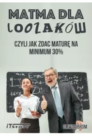 Matma dla Loozaków, czyli jak zdać maturę na minimum 30%
