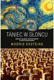 Taniec w słońcu. Geniusz, celebra i kryzys prawdy w epoce nowoczesnej