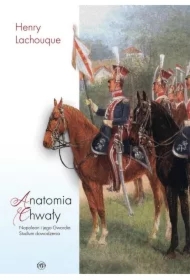 Anatomia chwały. Napoleon i jego Gwardia. Studium dowodzenia