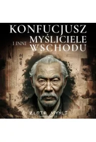 Konfucjusz i inni myśliciele Wschodu. Złote myśli.
