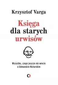 Księga dla starych urwisów. Wszystko, czego jeszcze nie wiecie o Edmundzie Niziurskim