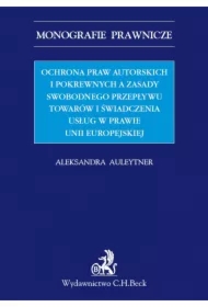 Ochrona praw autorskich i pokrewnych a zasady swobodnego przepływu towarów i świadczenia usług w prawie UE