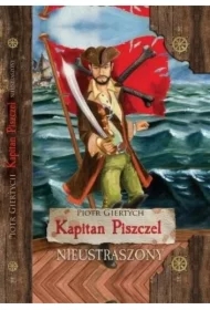 Nieustraszony. Kapitan Piszczel. Tom 1